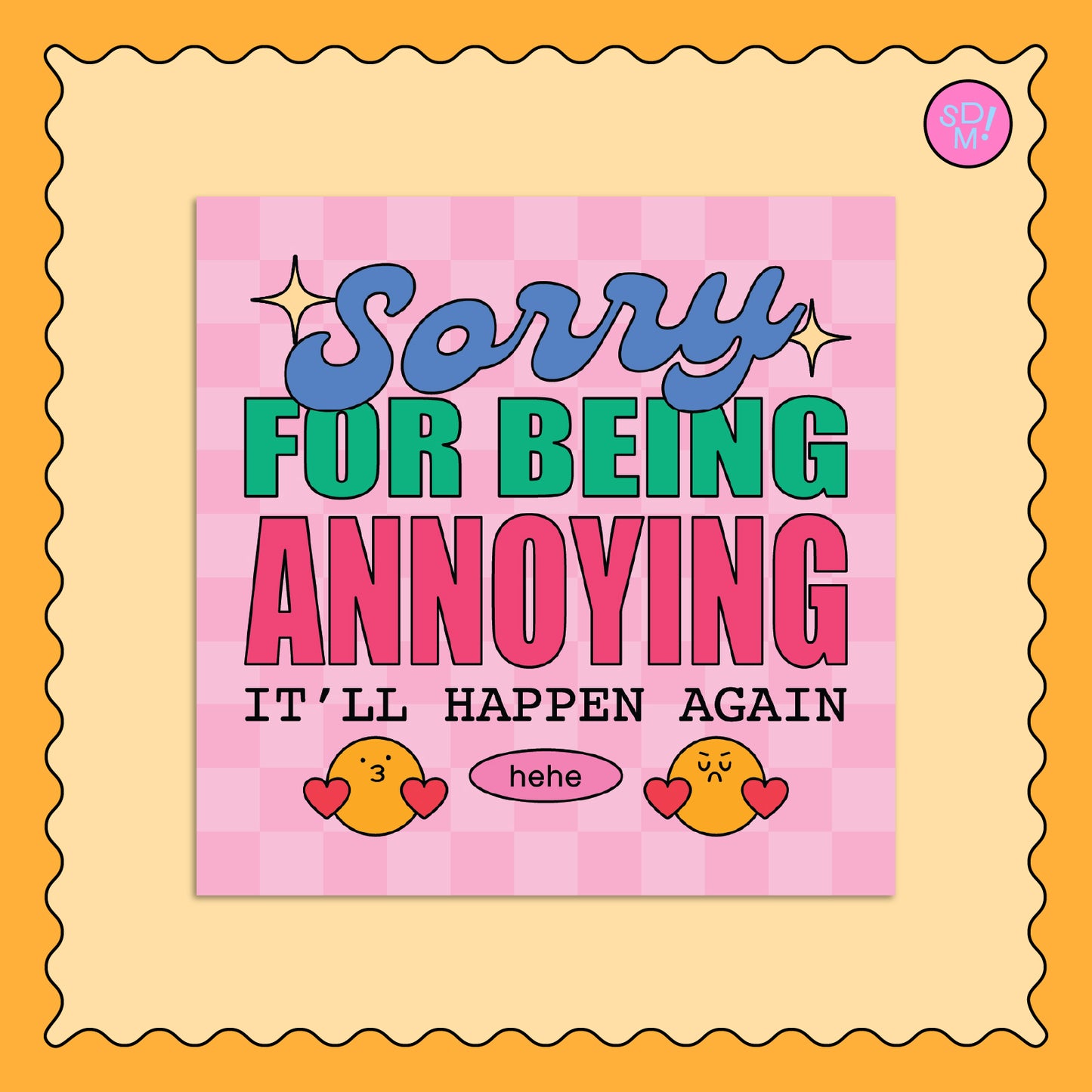 Sorry For Being Annoying Square Print