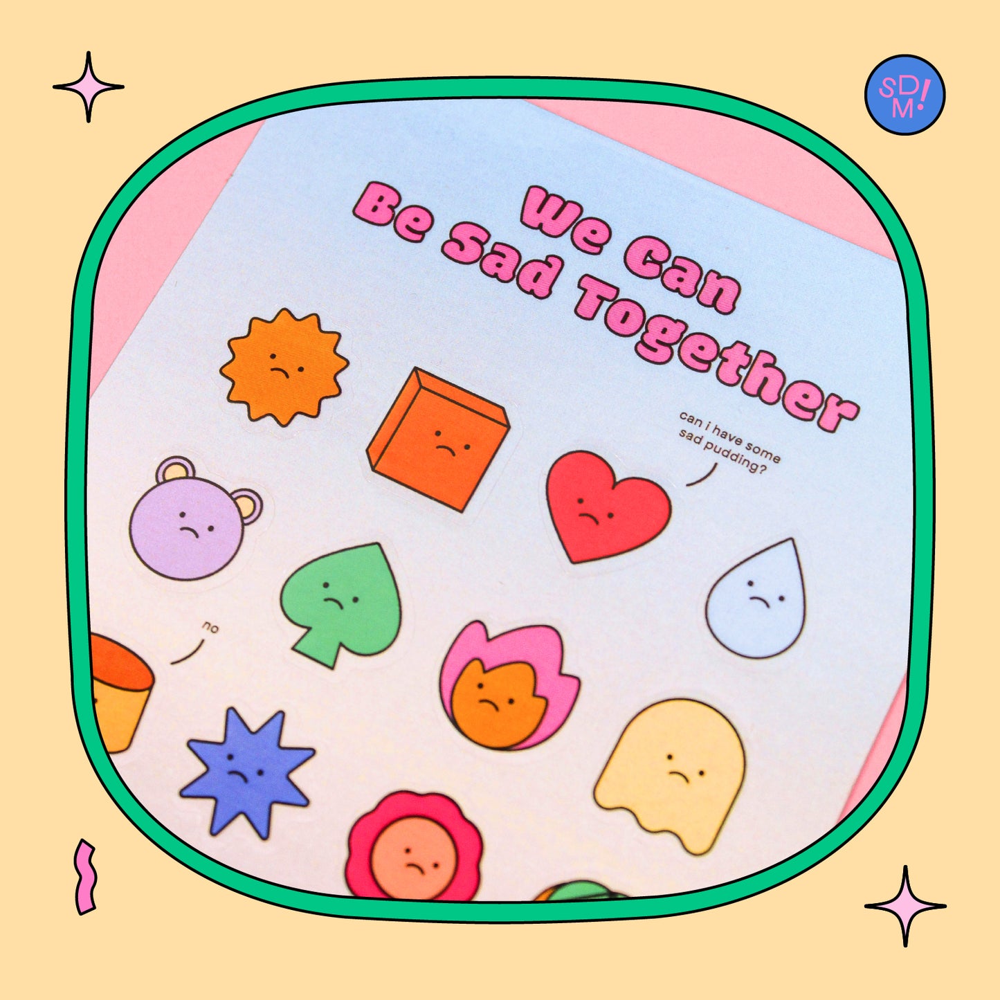 We Can Be Sad Together Vol. 1 Sticker Sheet