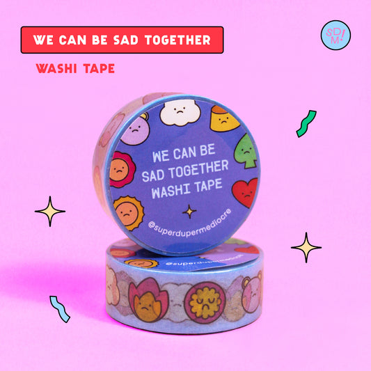 We Can Be Sad Together Washi Tape